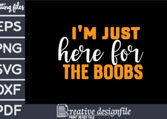 i’m just here for the boobs t shirt design for sale