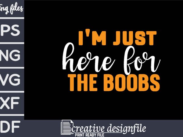 I’m just here for the boobs t shirt design for sale