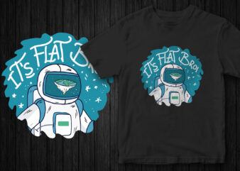 It’s flat bro, t-shirt design for flat earthers, Flat Earth Theory, funny t-shirt design