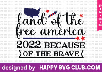 land of the free america 2022 because of the brave t shirt design template,4th Of July,4th Of July svg, 4th Of July t shirt vector graphic,4th Of July t shirt