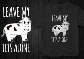 Leave my Tits alone, Angry Cow, Go Vegan, Vegan t-shirt design