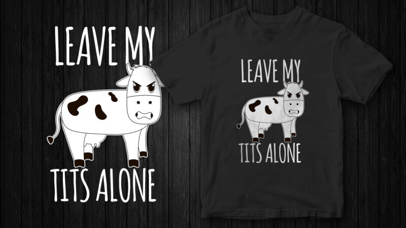 Leave my Tits alone, Angry Cow, Go Vegan, Vegan t-shirt design
