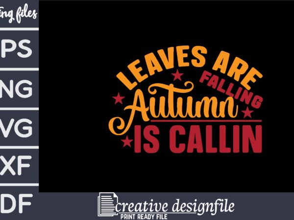 Leaves are falling autumn is callin t shirt vector graphic