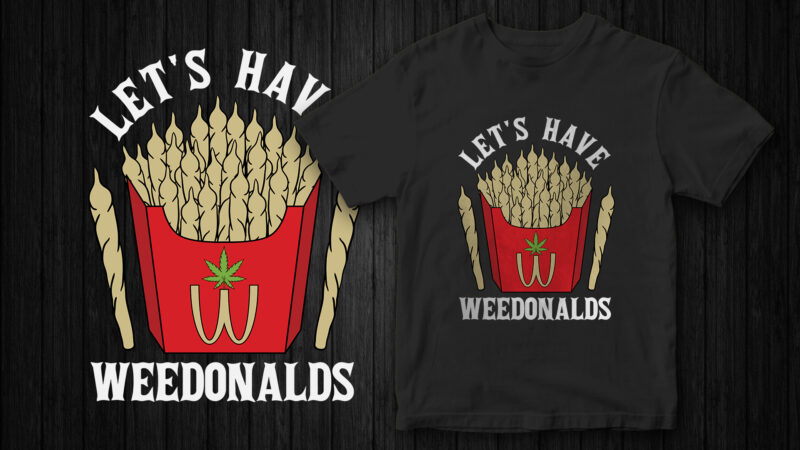 let’s have weedonalds, Weed, Mcdonalds parody, Marijuana, 420, graphic t-shirt design