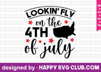 lookin’ fly on the 4th of july t shirt design template,4th Of July,4th Of July svg, 4th Of July t shirt vector graphic,4th Of July t shirt design template,4th Of