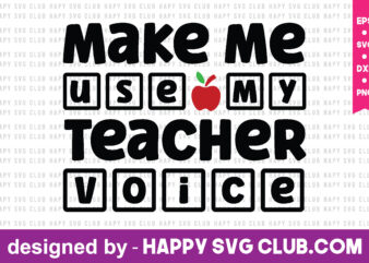 make me use my teacher voice t shirt vector graphic,teacher t shirt design template, teacher t shirt vector graphic,teacher t shirt design for sale,teacher t shirt template, teacher for sale!