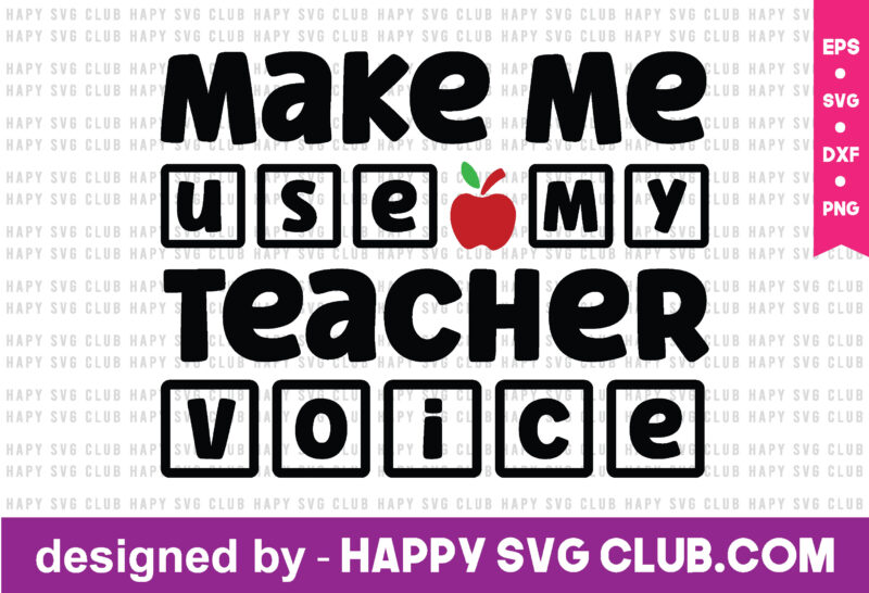 make me use my teacher voice t shirt vector graphic,teacher t shirt design template, teacher t shirt vector graphic,teacher t shirt design for sale,teacher t shirt template, teacher for sale!