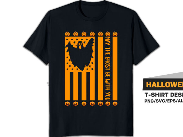 May the ghost be with you halloween t-shirt design with use flag and pumpkin