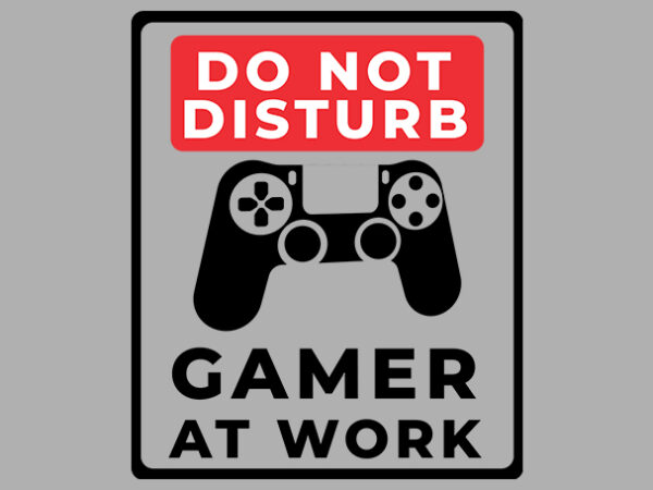 Do not disturb gamer at work funny gaming lover ready to print t-shirt design