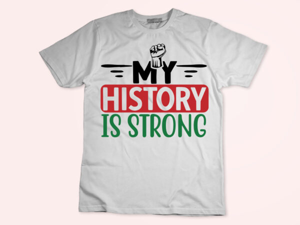 My history is strong svg t shirt designs for sale