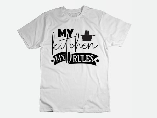 My kitchen my rules svg t shirt designs for sale