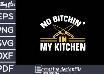 no bitchin’ in my kitchen T shirt vector artwork