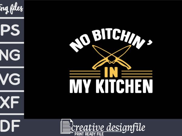No bitchin’ in my kitchen T shirt vector artwork