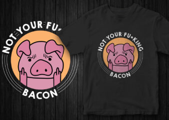 Not your fucking bacon, Go Vegan, Vegan T-Shirt Design