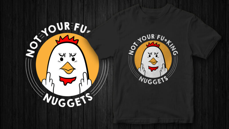 Not your fucking nuggets, Angry Chicken, Go Vegan, Vegan T-Shirt Design