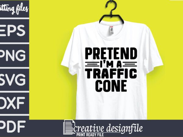 Pretend i’m a traffic cone t shirt illustration