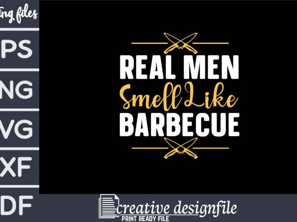 Real men smell like barbecue t shirt design online Real men smell like barbecue t shirt design online