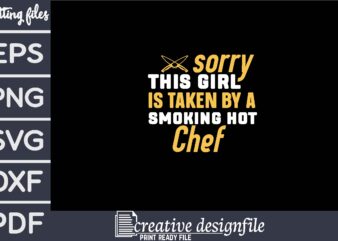 sorry this girl is taken by a smoking hot chef t shirt template vector