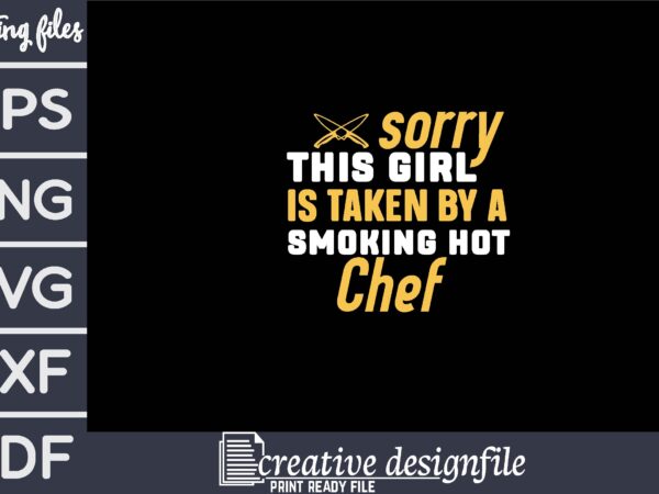 Sorry this girl is taken by a smoking hot chef t shirt template vector