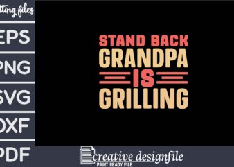 stand back grandpa is grilling t shirt template vector