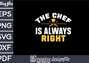 the chef is always right t shirt designs for sale