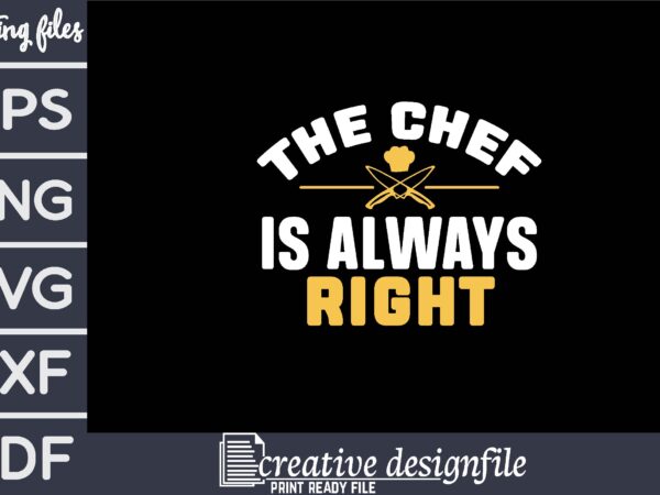 The chef is always right t shirt designs for sale