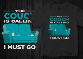 The couch is calling I must go, Funny T-Shirt Design
