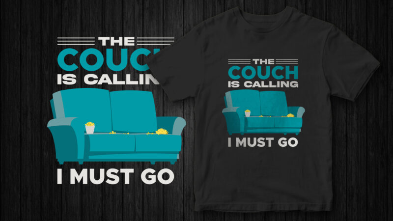 The couch is calling I must go, Funny T-Shirt Design