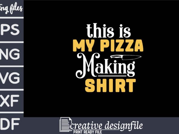 This is my pizza making shirt t shirt designs for sale