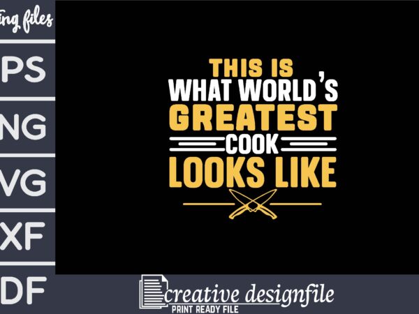 This is what world’s greatest cook looks like t shirt designs for sale