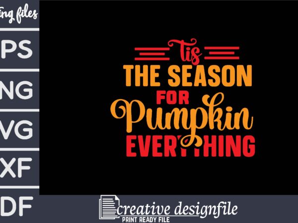 Tis the season for pumpkin everything t shirt designs for sale Tis the season for pumpkin everything t shirt designs for sale