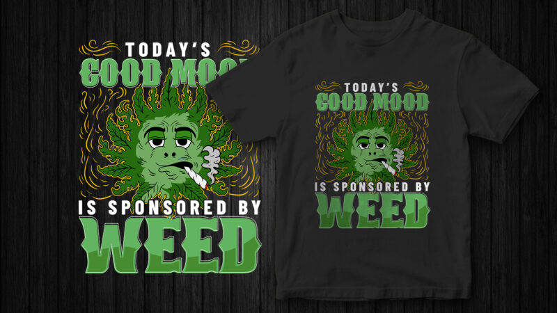 Today good mood is sponsored by weed, Weed graphic, marijuana, Good Mood, t-shirt design