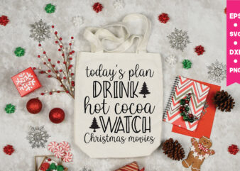 today’s plan drink hot cocoa watch Christmas movies, Christmas Svg, Files Funny Christmas Svg, Santa Claus Svg, Happy Christmas Svg,Merry Christmas Svg, Elf Svg Santa Svg ,Hunting Svg Be Jolly