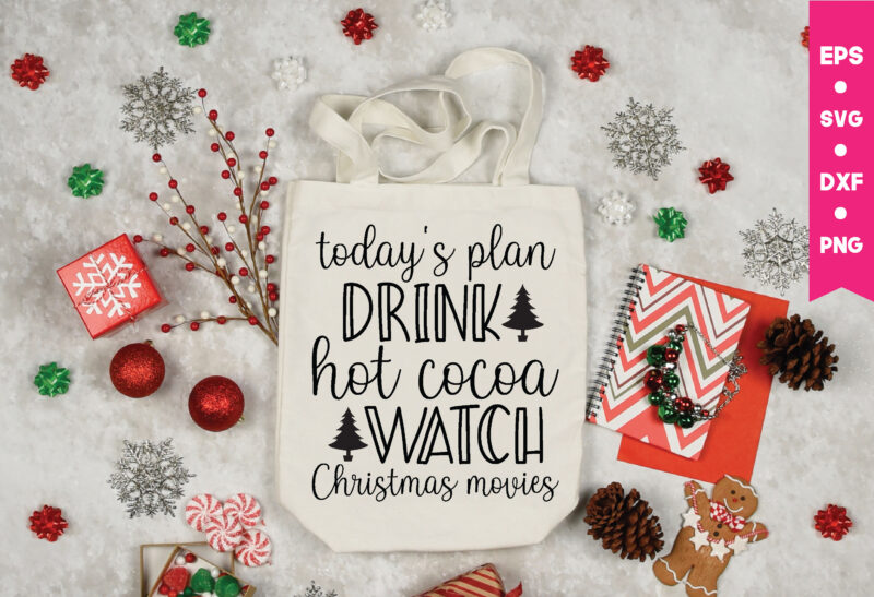 today's plan drink hot cocoa watch Christmas movies, Christmas Svg, Files Funny  Christmas Svg, Santa Claus Svg, Happy Christmas Svg,Merry Christmas Svg,  Elf Svg Santa Svg ,Hunting Svg Be Jolly Svg ,Christmas