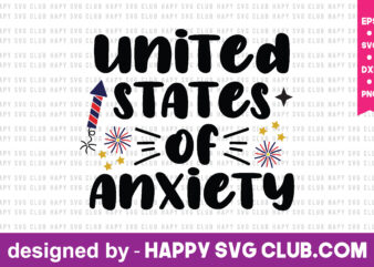 united states of anxiety t shirt design template,4th Of July,4th Of July svg, 4th Of July t shirt vector graphic,4th Of July t shirt design template,4th Of July t shirt