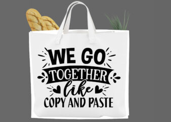 we go together like copy and paste SVG t shirt design for sale