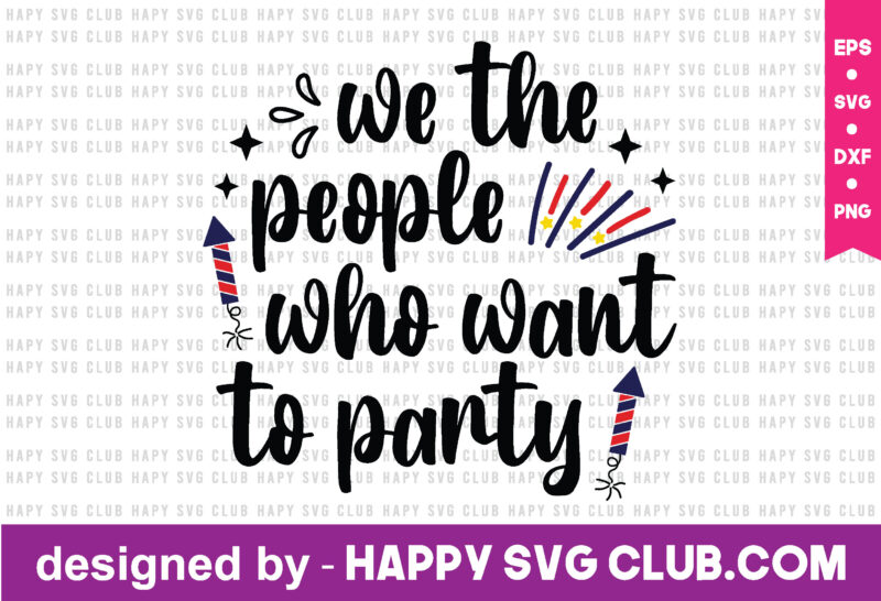we the people who want to party t shirt design template,4th Of July,4th Of July svg, 4th Of July t shirt vector graphic,4th Of July t shirt design template,4th Of