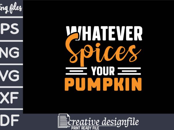 Whatever spices your pumpkin t shirt design for sale