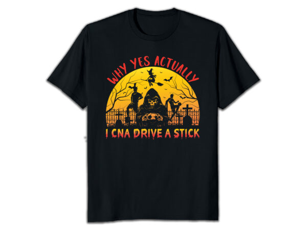 Why yes actually i can drive a stick halloween t-shirt design