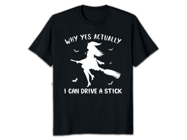 Why yes actually i cant drive a stick halloween t-shirt