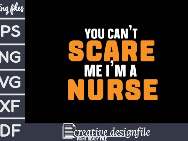 You can’t scare me i’m a nurse t shirt design template