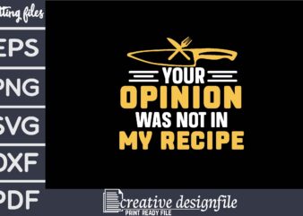 your opinion was not in my recipe t shirt design template