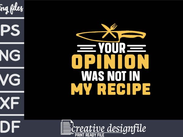 Your opinion was not in my recipe t shirt design template
