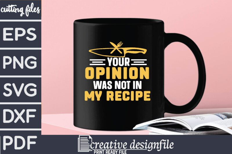 your opinion was not in my recipe