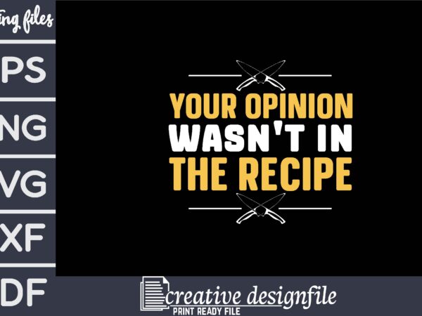Your opinion wasn’t in the recipe t shirt design template Your opinion wasn’t in the recipe t shirt design template