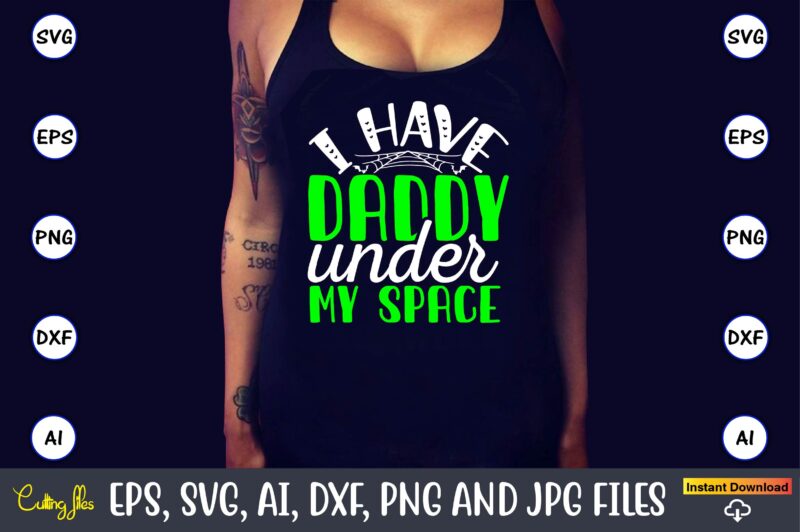 I have daddy under my space, Halloween Svg,Halloween t-shirt, Halloween t-shirt design, Halloween Svg Bundle, Halloween Clipart Bundle, Halloween Cut File, Halloween Clipart Vectors, Halloween Clipart Svg, Halloween Svg Bundle