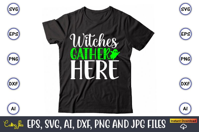 Witches gather here, Halloween Svg,Halloween t-shirt, Halloween t-shirt design, Halloween Svg Bundle, Halloween Clipart Bundle, Halloween Cut File, Halloween Clipart Vectors, Halloween Clipart Svg, Halloween Svg Bundle , Hocus Pocus