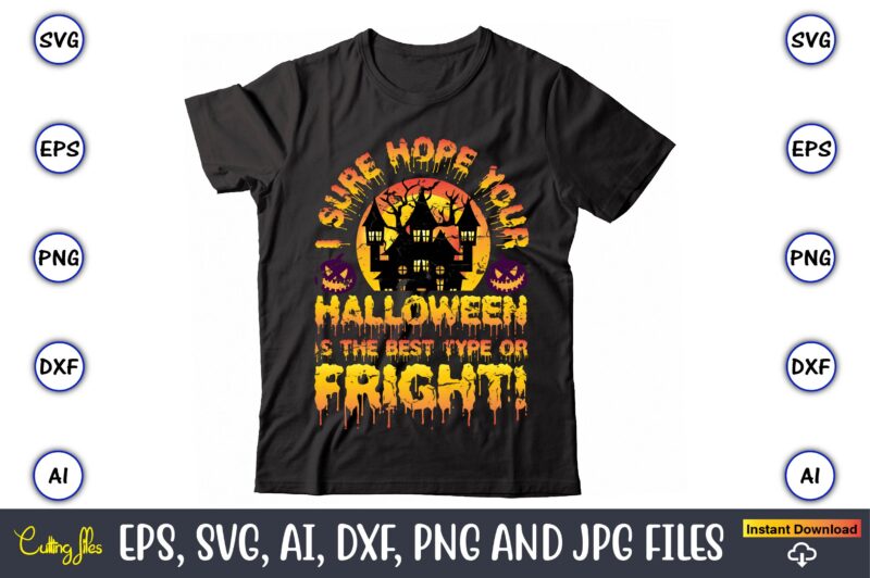 I sure hope your Halloween is the best type or fright!, Halloween Svg,Halloween t-shirt, Halloween t-shirt design, Halloween Svg Bundle, Halloween Clipart Bundle, Halloween Cut File, Halloween Clipart Vectors, Halloween