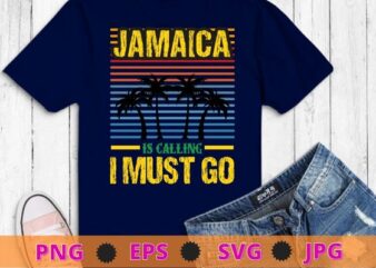 Jamaica Is Calling I Must Go Beach Vacation Sunset T-Shirt design svg, Jamaica, Vacation, Sunset,