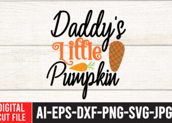 Daddy s Little Pumpkin T-shirt Design,Fall SVG, Fall SVG Bundle, Autumn Svg, Thanksgiving Svg, Fall Svg Designs, Fall Sign, Autumn Bundle Svg, Cut File Cricut, Silhouette, PNGFall svg | Fall